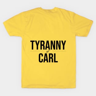 Tyranny of Carl T-Shirt